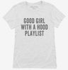 Good Girl With A Hood Playlist Womens Shirt 666x695.jpg?v=1700402408
