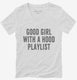Good Girl With A Hood Playlist white Womens V-Neck Tee