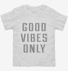 Good Vibes Only Toddler Shirt 666x695.jpg?v=1700643993