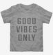 Good Vibes Only  Toddler Tee