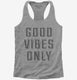 Good Vibes Only  Womens Racerback Tank