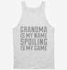 Grandma Is My Name Spoiling Is My Game Tanktop 666x695.jpg?v=1700553079