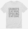 Grandpa Is My Name Spoiling Is My Game Shirt 666x695.jpg?v=1700552985