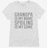Grandpa Is My Name Spoiling Is My Game Womens Shirt 666x695.jpg?v=1700552985