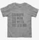 Grandpa The Man The Myth The Legend  Toddler Tee