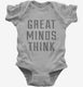 Great Minds Think grey Infant Bodysuit