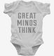Great Minds Think white Infant Bodysuit