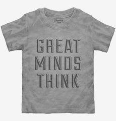 Great Minds Think Toddler Shirt