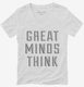 Great Minds Think white Womens V-Neck Tee