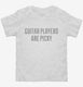 Guitar Players Are Picky white Toddler Tee