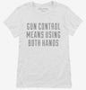 Gun Control Means Using Both Hands Womens Shirt 666x695.jpg?v=1700643658