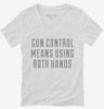 Gun Control Means Using Both Hands Womens Vneck Shirt 666x695.jpg?v=1700643658