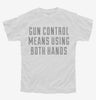 Gun Control Means Using Both Hands Youth
