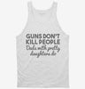 Guns Dont Kill People Dads With Pretty Daughters Do Funny Dad Tanktop 666x695.jpg?v=1700447082