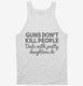 Guns Don't Kill People Dads With Pretty Daughters Do Funny Dad white Tank