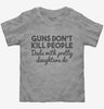 Guns Dont Kill People Dads With Pretty Daughters Do Funny Dad Toddler