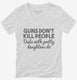 Guns Don't Kill People Dads With Pretty Daughters Do Funny Dad white Womens V-Neck Tee