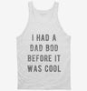 Had Dad Bod Before It Was Cool Tanktop 666x695.jpg?v=1700643484