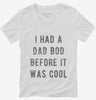 Had Dad Bod Before It Was Cool Womens Vneck Shirt 666x695.jpg?v=1700643484