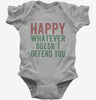 Happy Whatever Doesnt Offend You Baby Bodysuit 666x695.jpg?v=1700402170