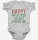 Happy Whatever Doesn't Offend You white Infant Bodysuit
