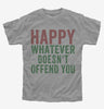 Happy Whatever Doesnt Offend You Kids