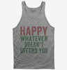 Happy Whatever Doesnt Offend You Tank Top 666x695.jpg?v=1700402170