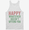 Happy Whatever Doesnt Offend You Tanktop 666x695.jpg?v=1700402170