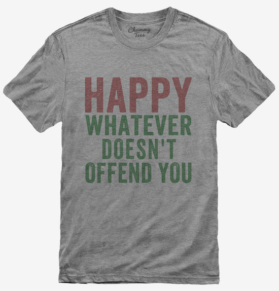 Happy Whatever Doesn't Offend You T-Shirt