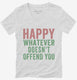 Happy Whatever Doesn't Offend You white Womens V-Neck Tee