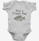 Have A Crappie Day Crappie Fishing white Infant Bodysuit