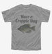 Have A Crappie Day Crappie Fishing grey Youth Tee