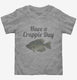 Have A Crappie Day Crappie Fishing grey Toddler Tee