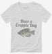 Have A Crappie Day Crappie Fishing white Womens V-Neck Tee