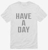 Have A Day Shirt 666x695.jpg?v=1700643058
