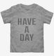 Have A Day  Toddler Tee