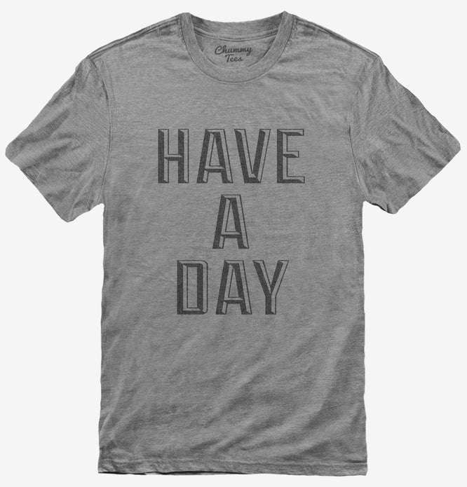 Have A Day T-Shirt