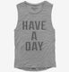 Have A Day  Womens Muscle Tank