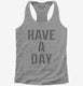 Have A Day  Womens Racerback Tank