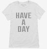 Have A Day Womens Shirt 666x695.jpg?v=1700643058