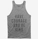 Have Courage And Be Kind  Tank