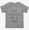 Have Courage And Be Kind Toddler