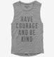 Have Courage And Be Kind  Womens Muscle Tank