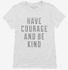 Have Courage And Be Kind Womens Shirt 666x695.jpg?v=1700643006