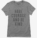 Have Courage And Be Kind  Womens