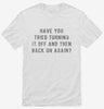 Have You Tried Turning It Off And Then Back On Again Shirt 666x695.jpg?v=1700642964