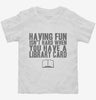 Having Fun Isnt Hard When You Have A Library Card Toddler Shirt 666x695.jpg?v=1700483494