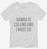 Hawaii Is Calling And I Must Go Womens Vneck Shirt 666x695.jpg?v=1700552656