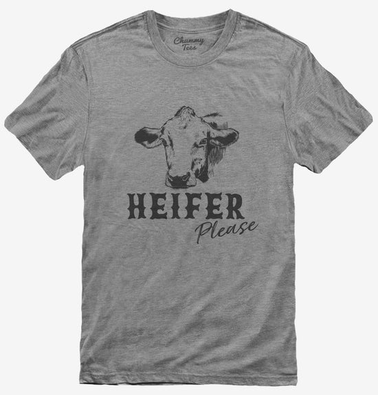 Heifer Please Funny Ranch Cow Farmer T-Shirt