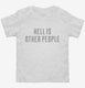 Hell Is Other People white Toddler Tee
